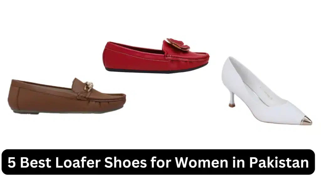 5 Best Loafer Shoes for Women in Pakistan