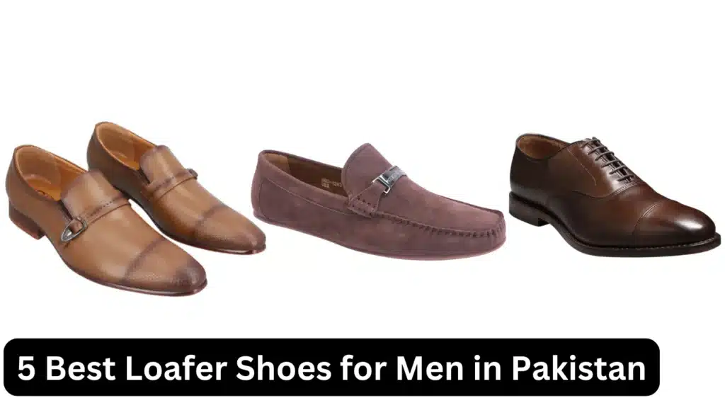 5 Best Loafer Shoes for Men in Pakistan 2025
