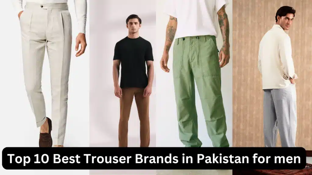 Top 10 Best Trouser Brands in Pakistan for Men 2025